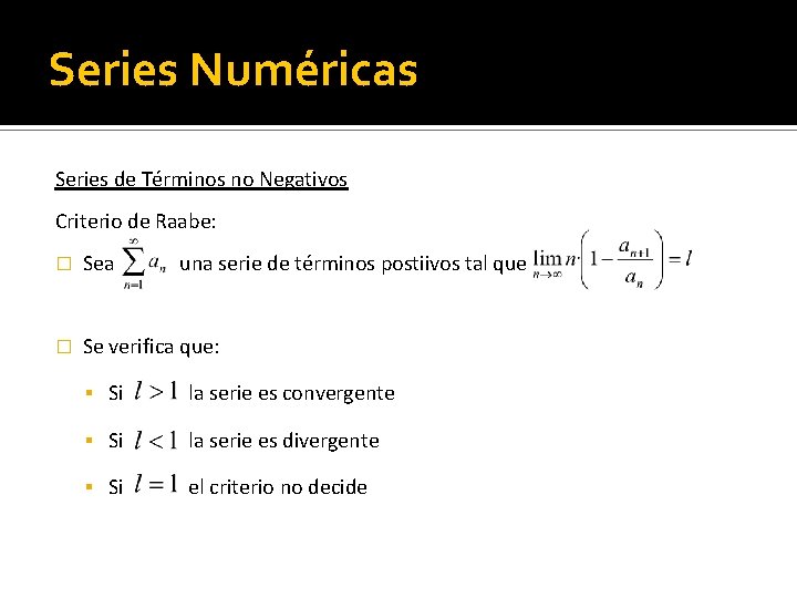Series Numéricas Series de Términos no Negativos Criterio de Raabe: � Sea una serie