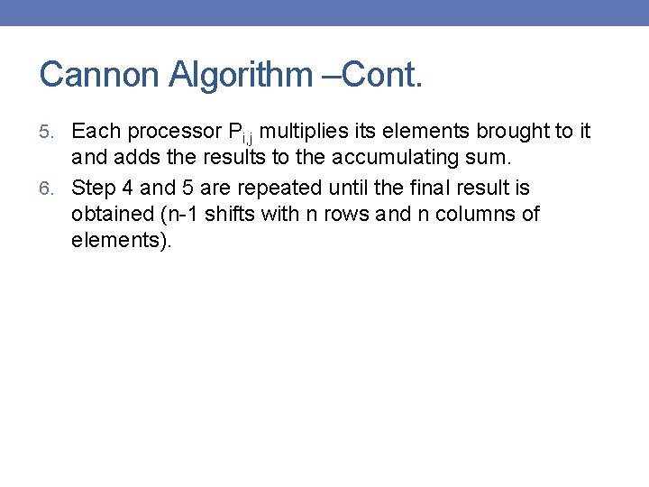Cannon Algorithm –Cont. 5. Each processor Pi, j multiplies its elements brought to it