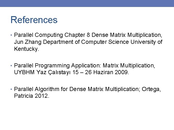 References • Parallel Computing Chapter 8 Dense Matrix Multiplication, Jun Zhang Department of Computer
