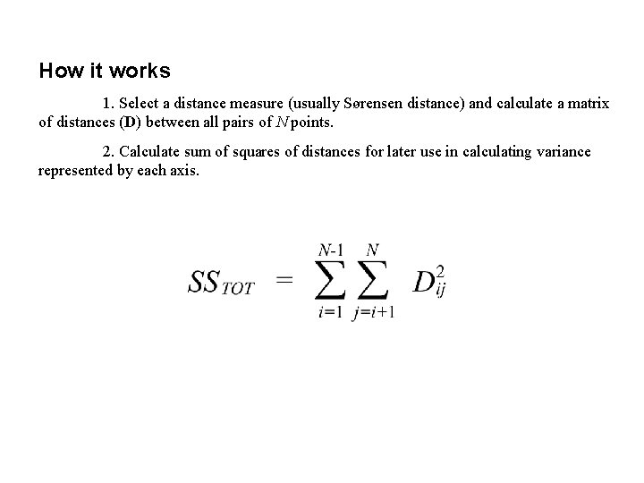 How it works 1. Select a distance measure (usually Sørensen distance) and calculate a