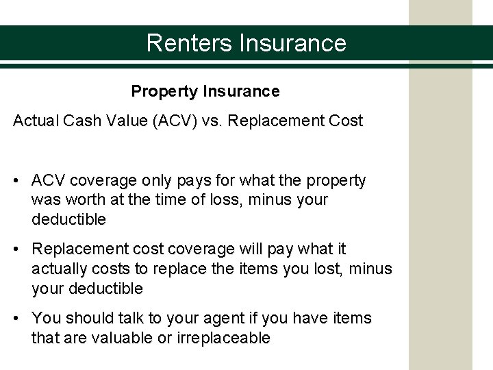 Renters Insurance Property Insurance Actual Cash Value (ACV) vs. Replacement Cost • ACV coverage