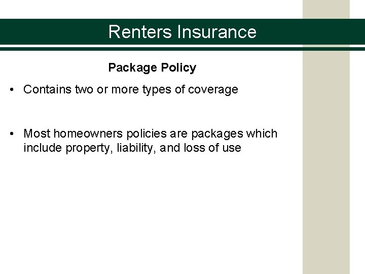 Renters Insurance Package Policy • Contains two or more types of coverage • Most