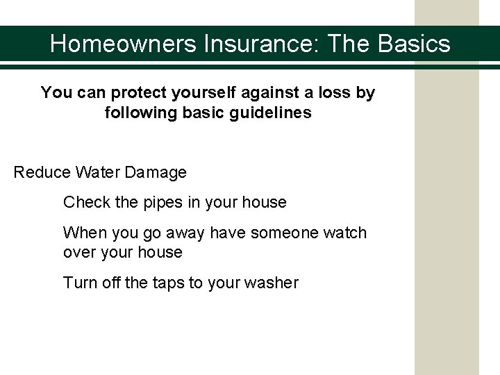 Homeowners Insurance: The Basics You can protect yourself against a loss by following basic