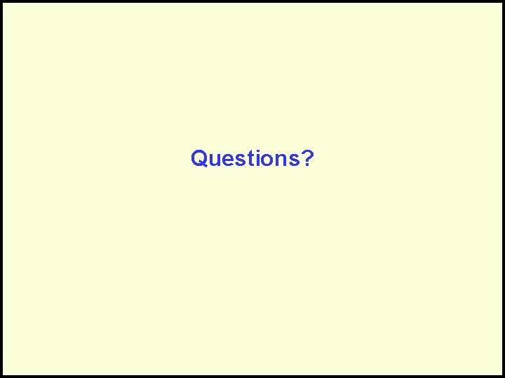 Questions? Questions?