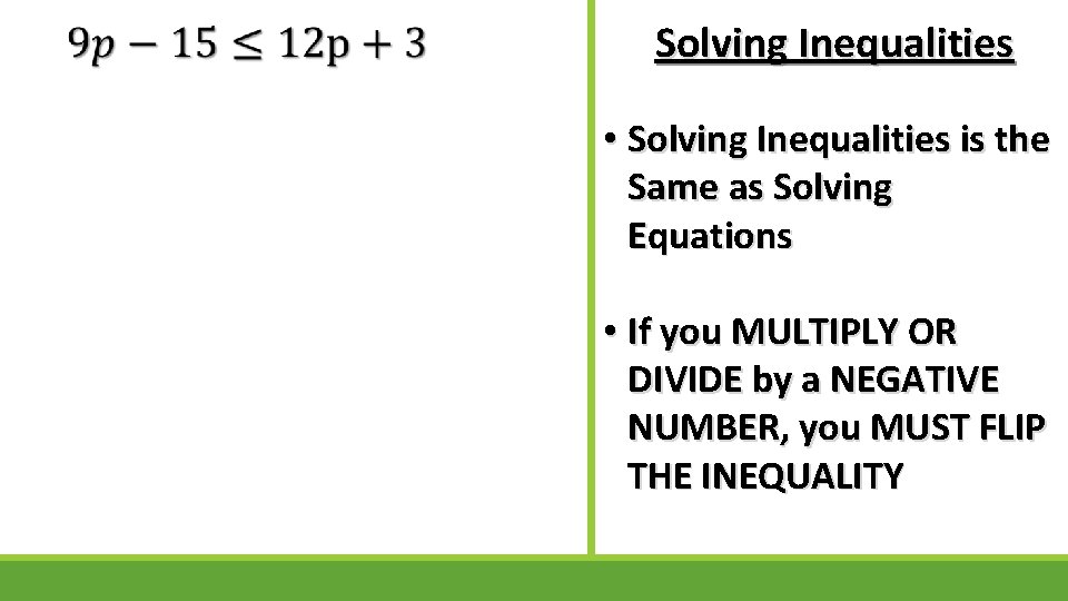  Solving Inequalities • Solving Inequalities is the Same as Solving Equations • If