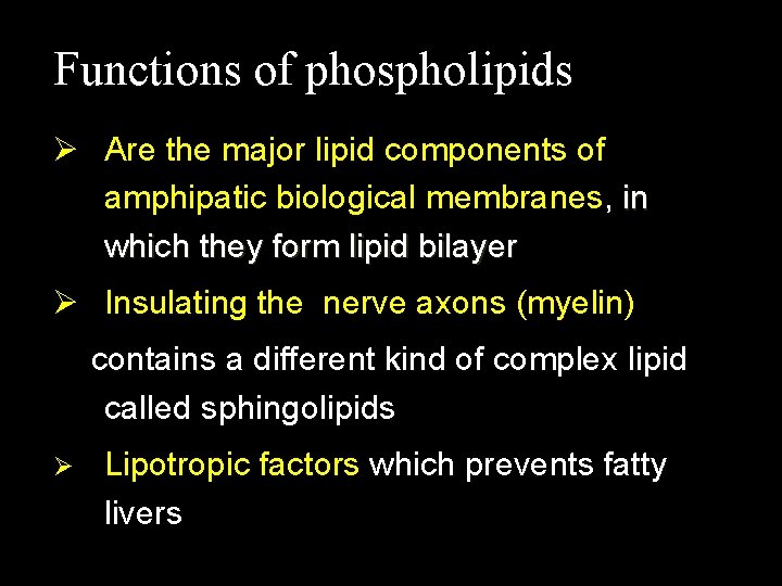 Functions of phospholipids Ø Are the major lipid components of amphipatic biological membranes, in