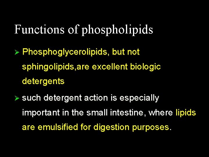 Functions of phospholipids Ø Phosphoglycerolipids, but not sphingolipids, are excellent biologic detergents Ø such