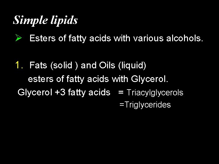 Simple lipids Ø Esters of fatty acids with various alcohols. 1. Fats (solid )