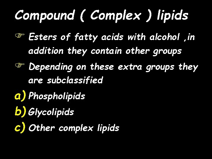 Compound ( Complex ) lipids F Esters of fatty acids with alcohol , in