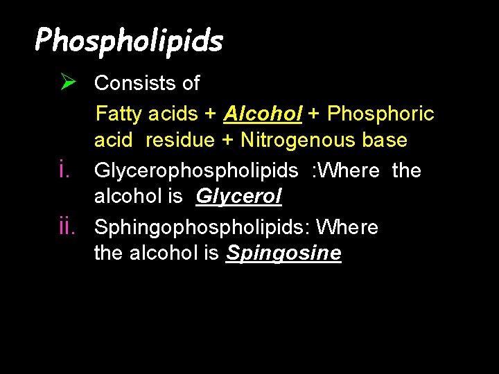 Phospholipids Ø Consists of Fatty acids + Alcohol + Phosphoric acid residue + Nitrogenous