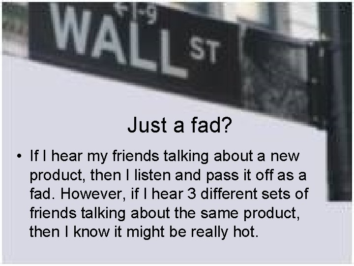 Just a fad? • If I hear my friends talking about a new product,