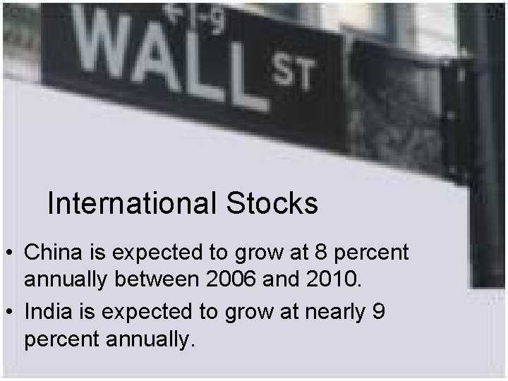 International Stocks • China is expected to grow at 8 percent annually between 2006