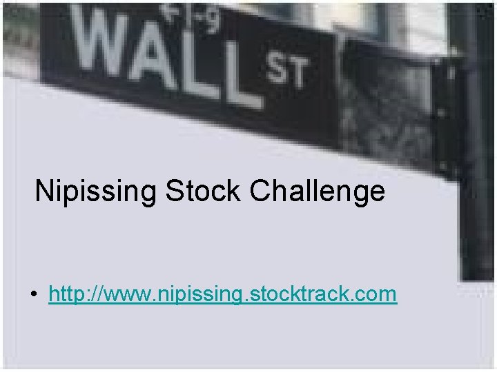 Nipissing Stock Challenge • http: //www. nipissing. stocktrack. com 