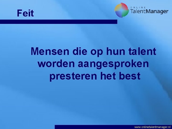 Feit Mensen die op hun talent worden aangesproken presteren het best www. onlinetalentmanager. nl