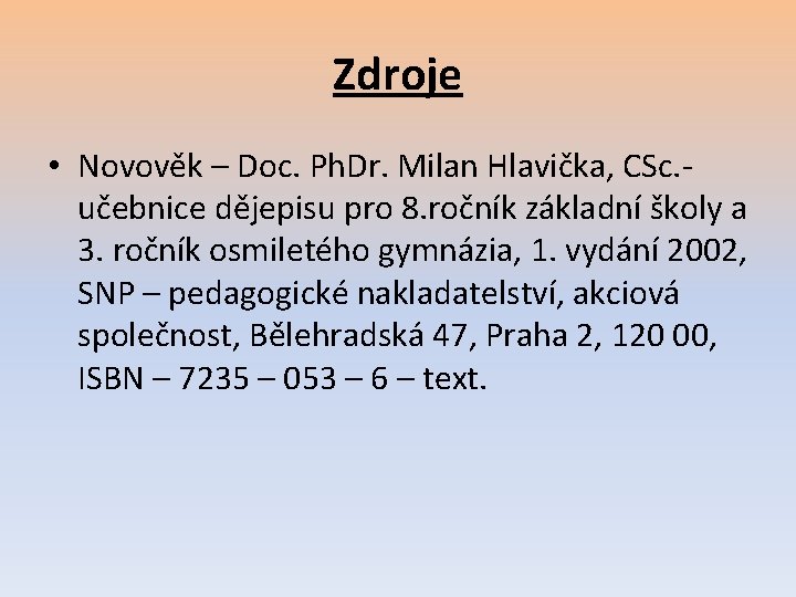 Zdroje • Novověk – Doc. Ph. Dr. Milan Hlavička, CSc. učebnice dějepisu pro 8.