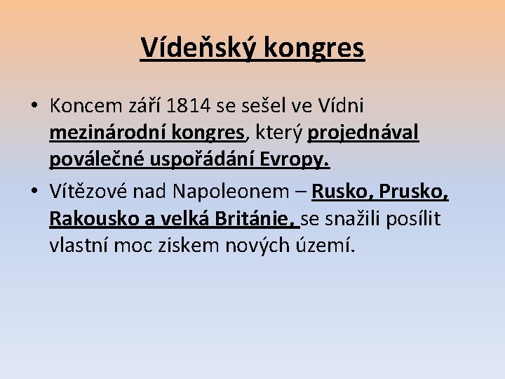 Vídeňský kongres • Koncem září 1814 se sešel ve Vídni mezinárodní kongres, který projednával