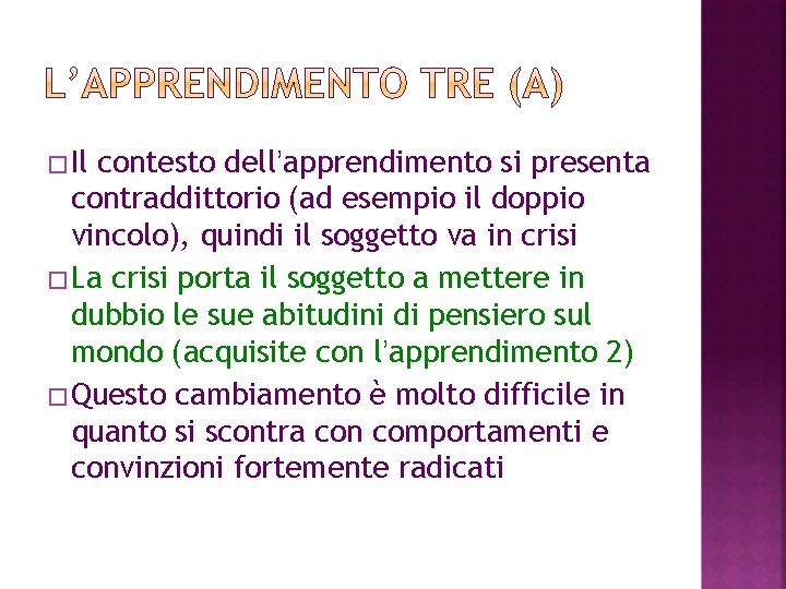 �Il contesto dell’apprendimento si presenta contraddittorio (ad esempio il doppio vincolo), quindi il soggetto