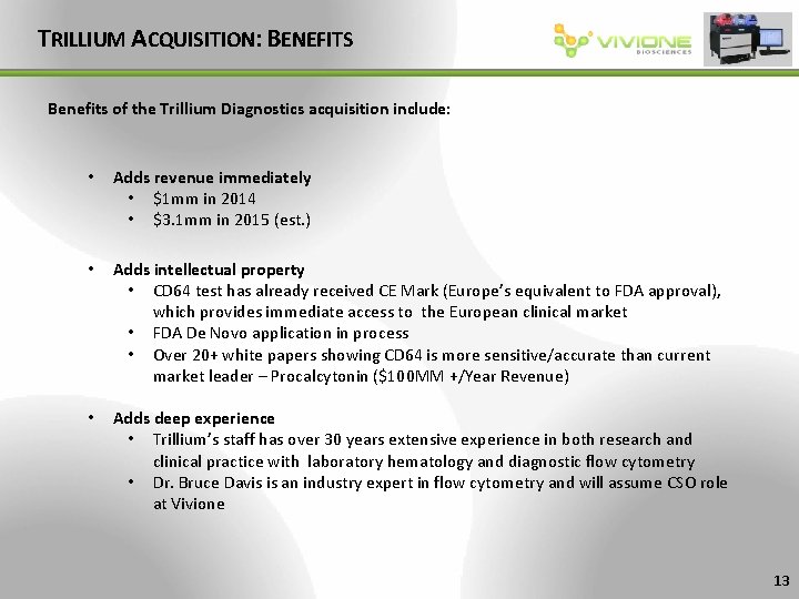 TRILLIUM ACQUISITION: BENEFITS Benefits of the Trillium Diagnostics acquisition include: • Adds revenue immediately