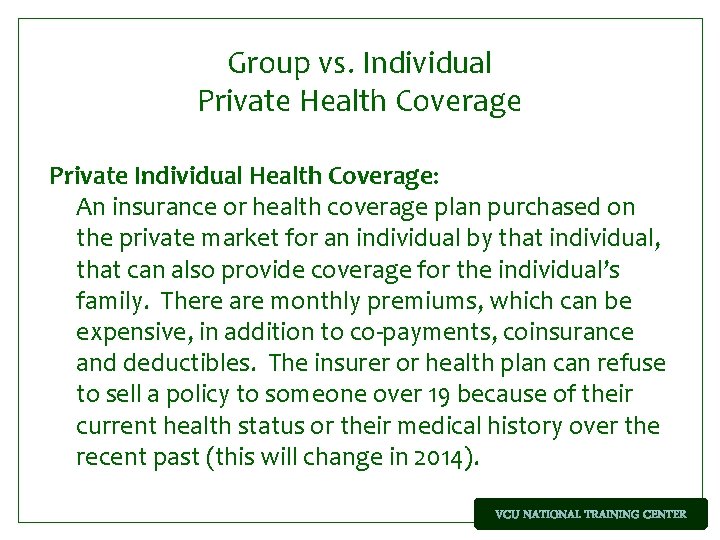 Group vs. Individual Private Health Coverage Private Individual Health Coverage: An insurance or health