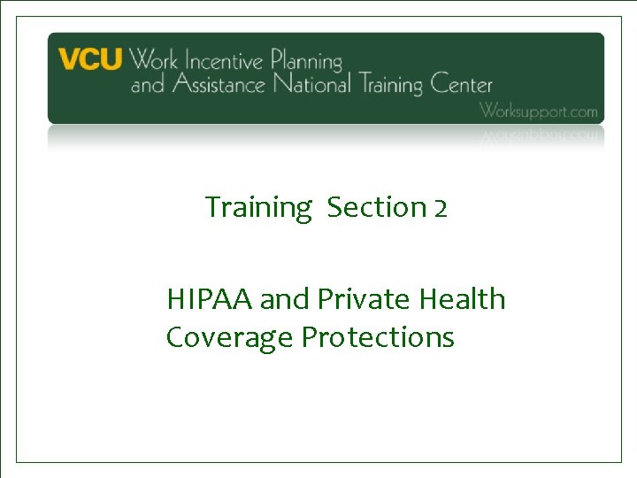 Training Section 2 HIPAA and Private Health Coverage Protections 