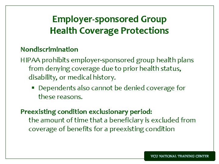 Employer-sponsored Group Health Coverage Protections Nondiscrimination HIPAA prohibits employer-sponsored group health plans from denying