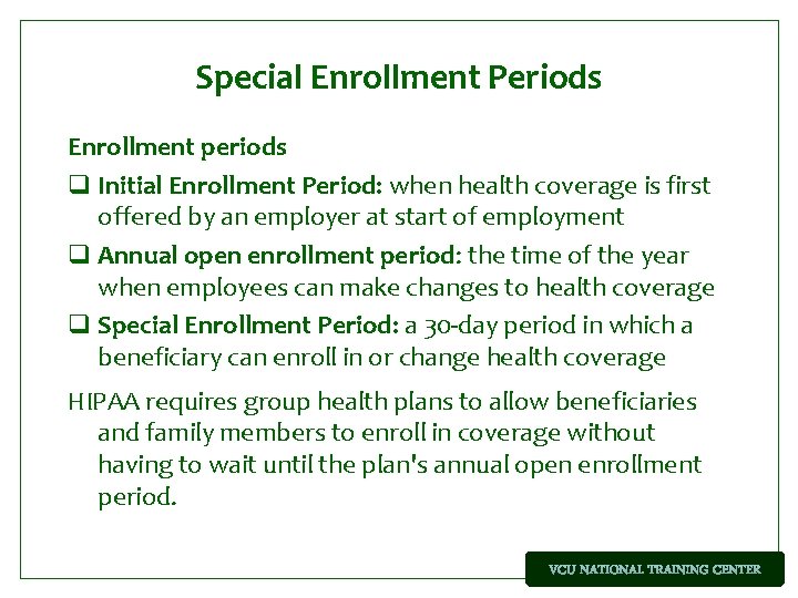 Special Enrollment Periods Enrollment periods q Initial Enrollment Period: when health coverage is first