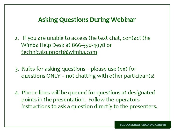 Asking Questions During Webinar 2. If you are unable to access the text chat,
