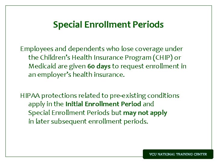 Special Enrollment Periods Employees and dependents who lose coverage under the Children’s Health Insurance