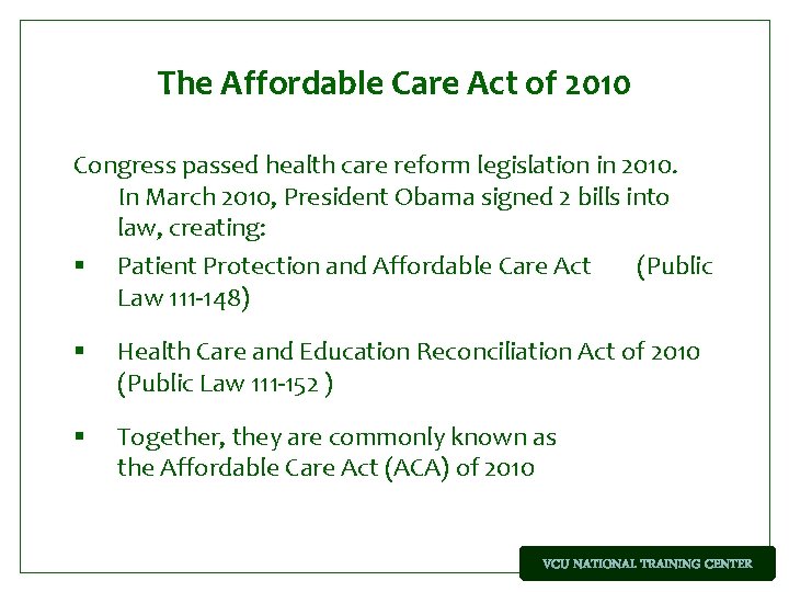 The Affordable Care Act of 2010 Congress passed health care reform legislation in 2010.