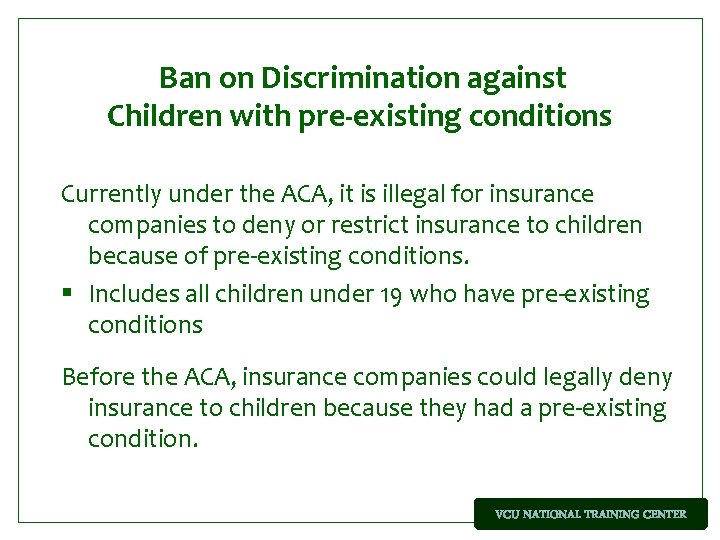 Ban on Discrimination against Children with pre-existing conditions Currently under the ACA, it is