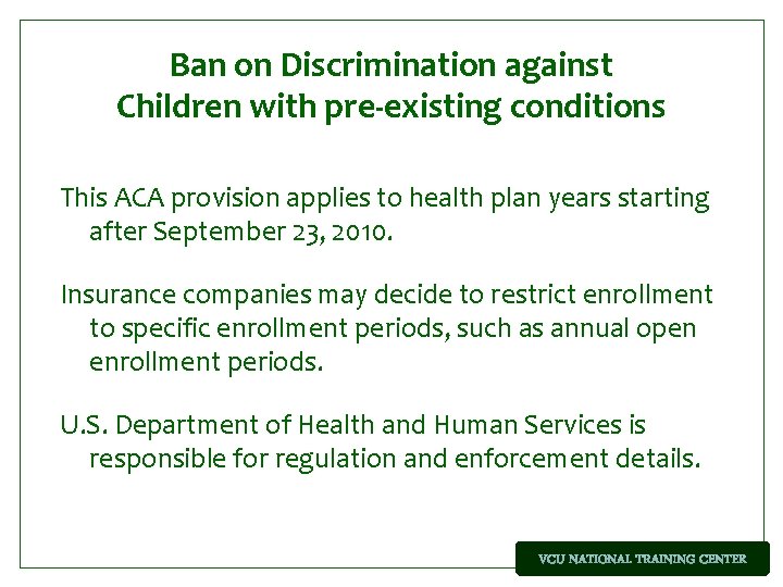 Ban on Discrimination against Children with pre-existing conditions This ACA provision applies to health