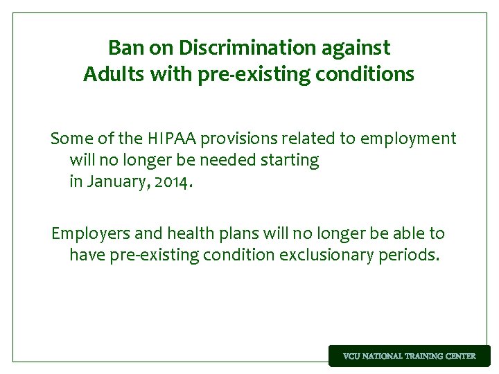 Ban on Discrimination against Adults with pre-existing conditions Some of the HIPAA provisions related