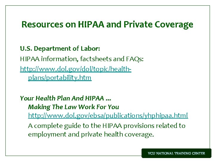 Resources on HIPAA and Private Coverage U. S. Department of Labor: HIPAA information, factsheets