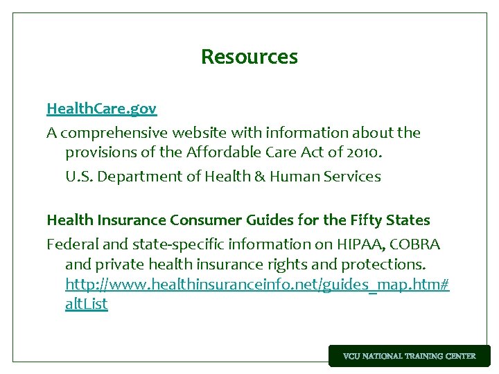 Resources Health. Care. gov A comprehensive website with information about the provisions of the