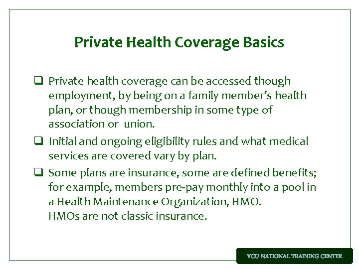 Private Health Coverage Basics q Private health coverage can be accessed though employment, by