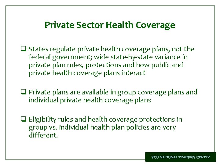 Private Sector Health Coverage q States regulate private health coverage plans, not the federal