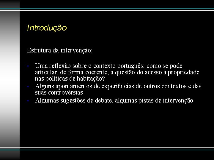 Introdução Estrutura da intervenção: • • • Uma reflexão sobre o contexto português: como