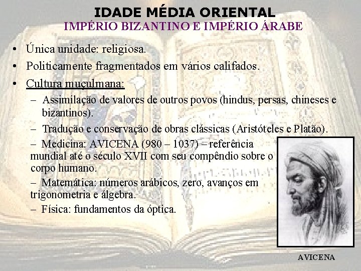IDADE MÉDIA ORIENTAL IMPÉRIO BIZANTINO E IMPÉRIO ÁRABE • Única unidade: religiosa. • Politicamente