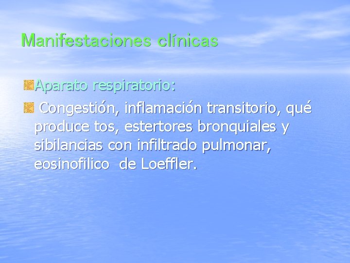 Manifestaciones clínicas Aparato respiratorio: Congestión, inflamación transitorio, qué produce tos, estertores bronquiales y sibilancias