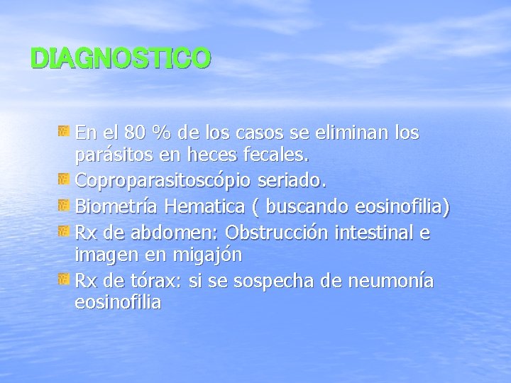 DIAGNOSTICO En el 80 % de los casos se eliminan los parásitos en heces