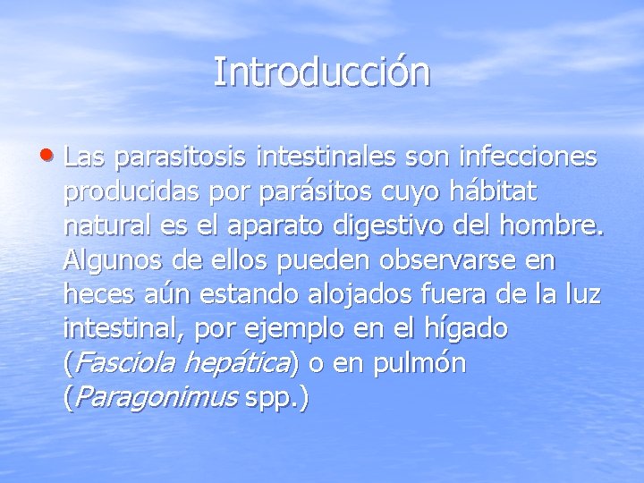 Introducción • Las parasitosis intestinales son infecciones producidas por parásitos cuyo hábitat natural es