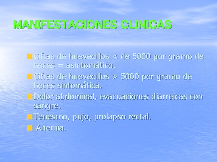 MANIFESTACIONES CLINICAS Cifras de huevecillos < de 5000 por gramo de heces = asintomático.