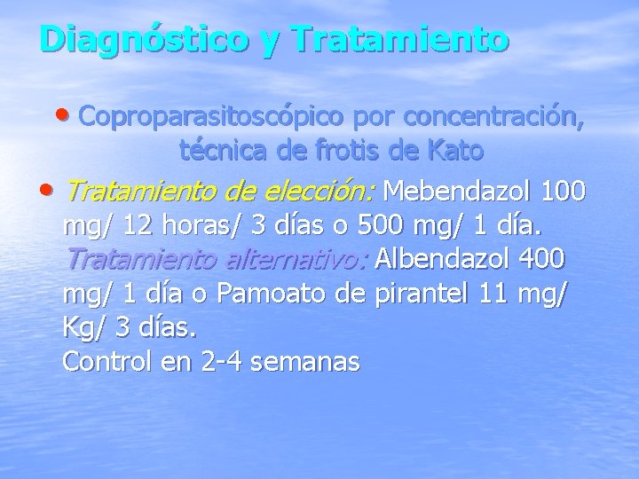 Diagnóstico y Tratamiento • Coproparasitoscópico por concentración, técnica de frotis de Kato • Tratamiento