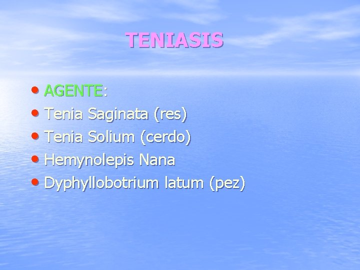 TENIASIS • AGENTE: • Tenia Saginata (res) • Tenia Solium (cerdo) • Hemynolepis Nana