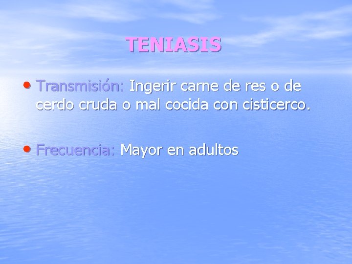 TENIASIS • Transmisión: Ingerir carne de res o de cerdo cruda o mal cocida