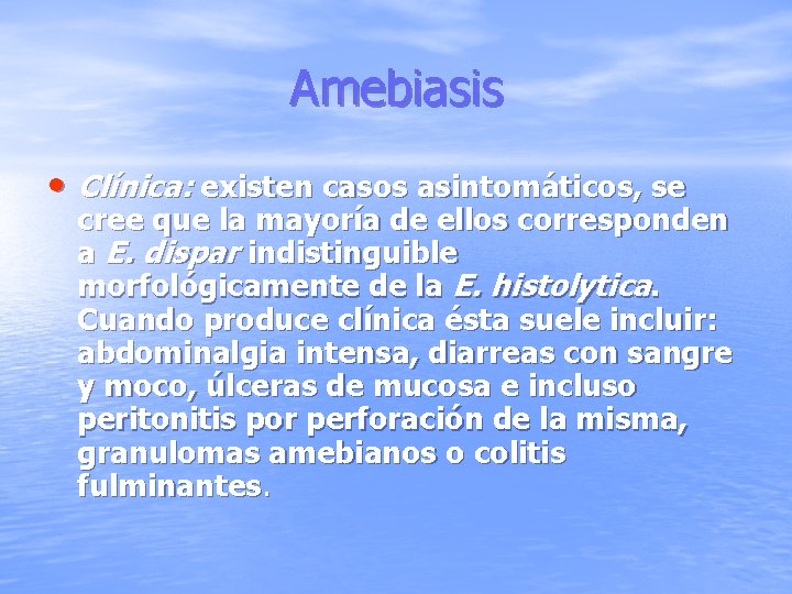 Amebiasis • Clínica: existen casos asintomáticos, se cree que la mayoría de ellos corresponden