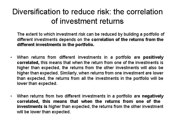 Diversification to reduce risk: the correlation of investment returns The extent to which investment
