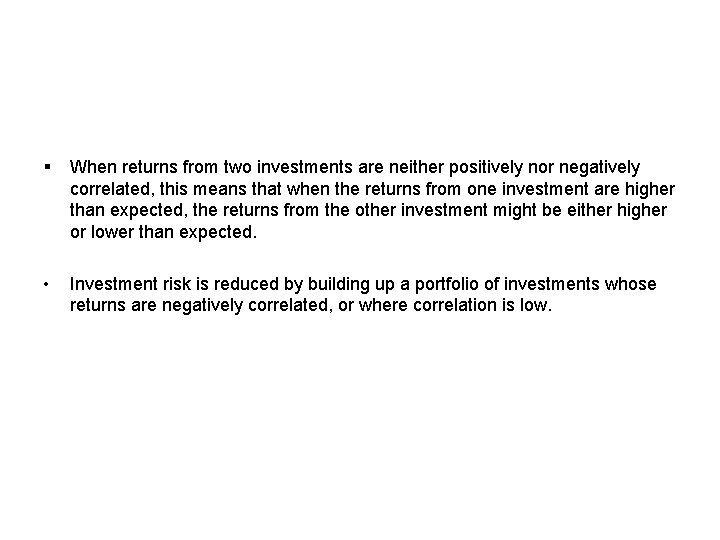 § When returns from two investments are neither positively nor negatively correlated, this means