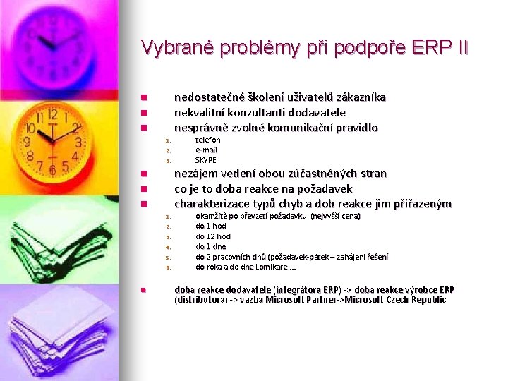 Vybrané problémy při podpoře ERP II nedostatečné školení uživatelů zákazníka nekvalitní konzultanti dodavatele nesprávně