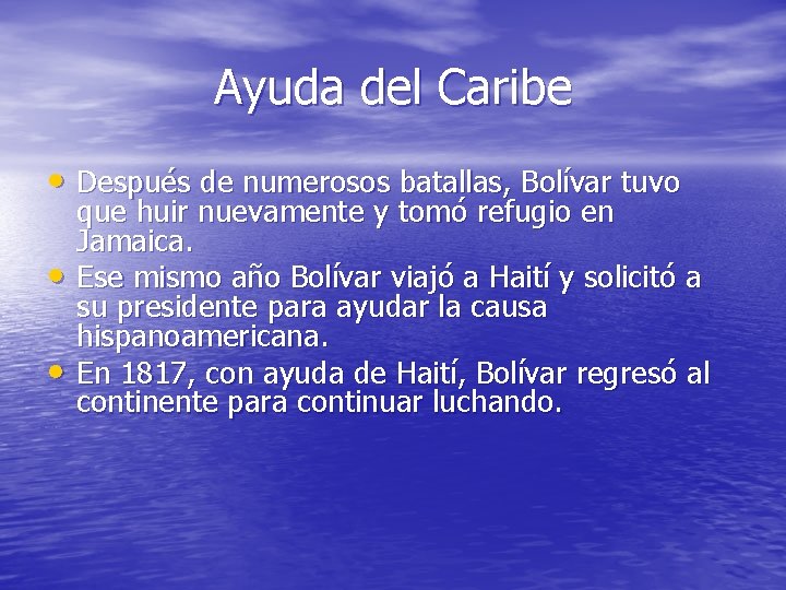 Ayuda del Caribe • Después de numerosos batallas, Bolívar tuvo • • que huir